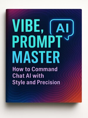 cover image of Vibe Prompt Master How to Command Chat AI with Style and Precision